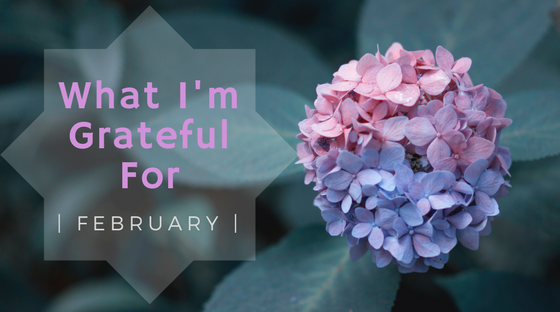 What I'm Grateful For | February